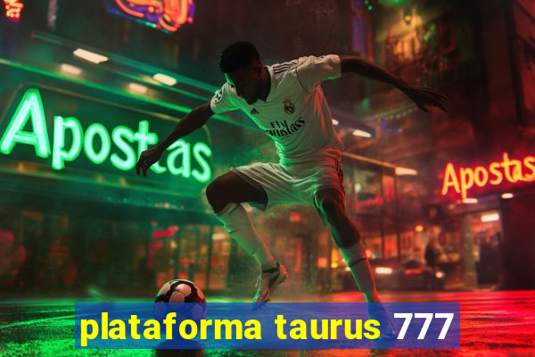 plataforma taurus 777